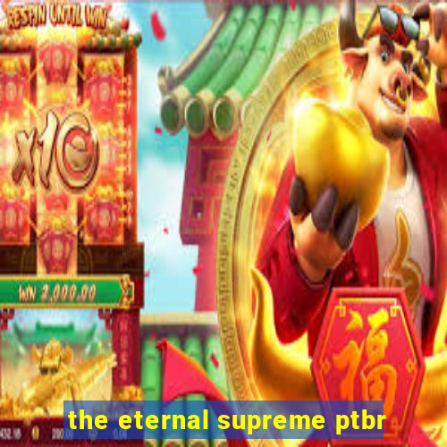 the eternal supreme ptbr