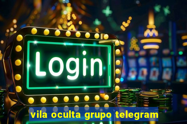 vila oculta grupo telegram