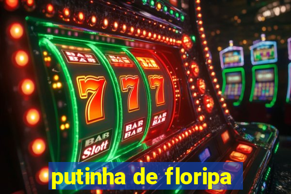 putinha de floripa