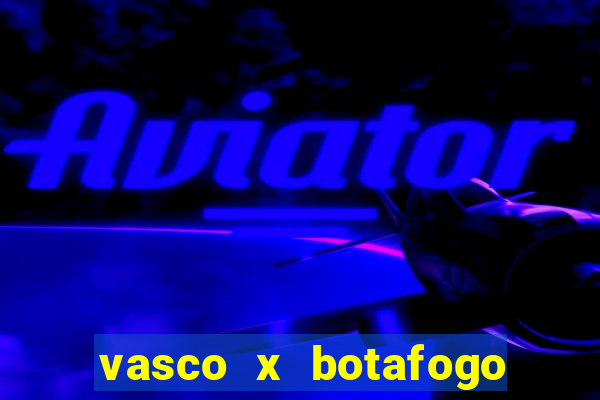 vasco x botafogo ao vivo futemax