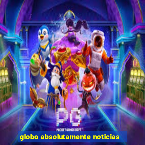 globo absolutamente noticias