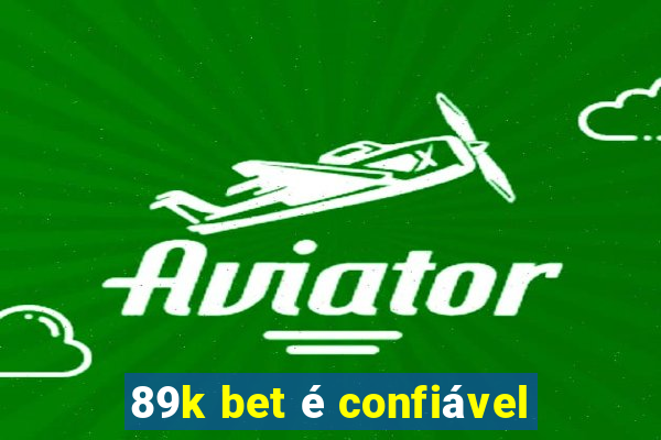 89k bet é confiável