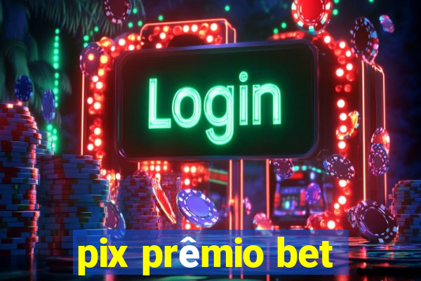 pix prêmio bet