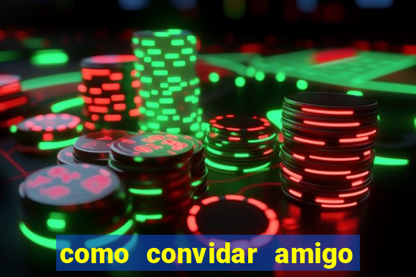 como convidar amigo no vai de bet