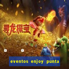 eventos enjoy punta del este