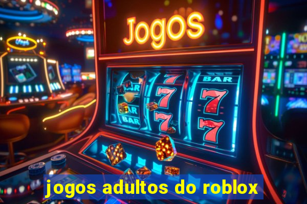 jogos adultos do roblox