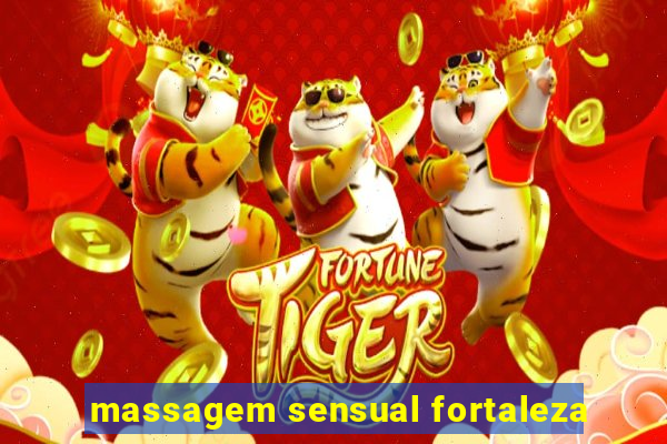 massagem sensual fortaleza