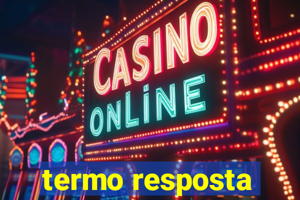 termo resposta