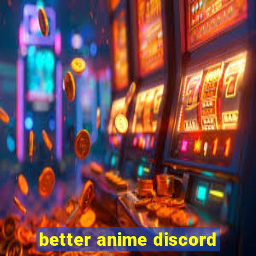 better anime discord