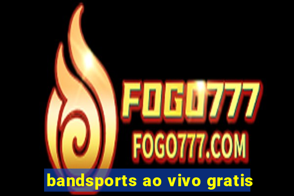 bandsports ao vivo gratis