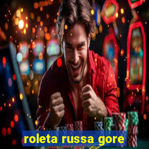 roleta russa gore