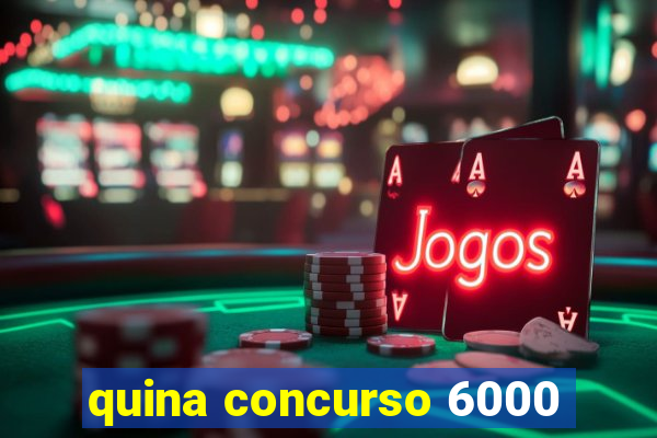 quina concurso 6000