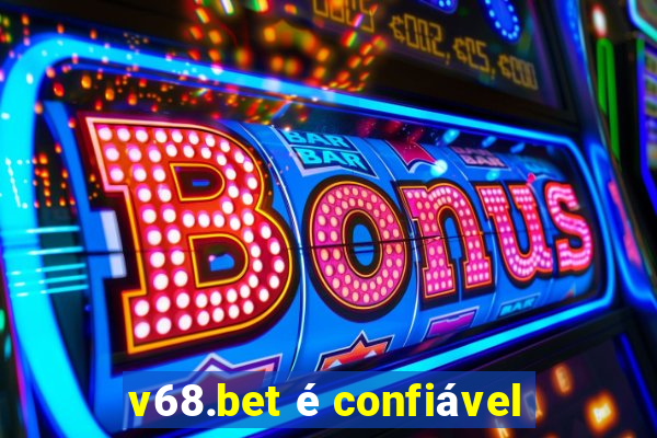 v68.bet é confiável