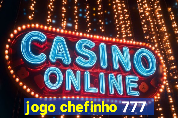 jogo chefinho 777