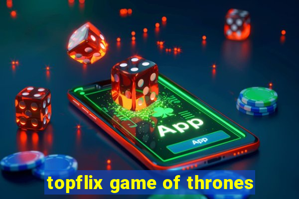 topflix game of thrones