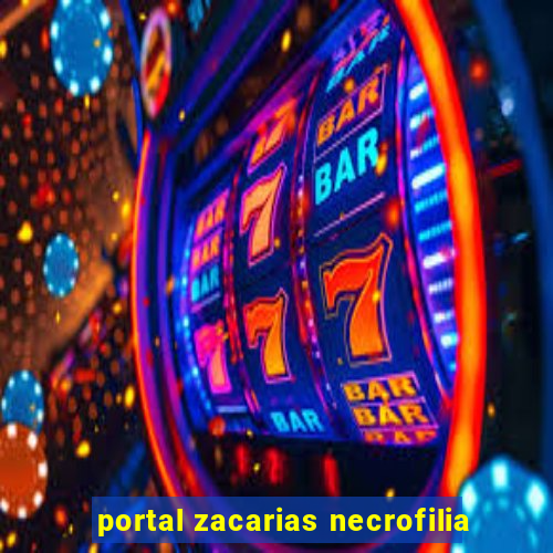 portal zacarias necrofilia