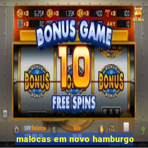 malocas em novo hamburgo