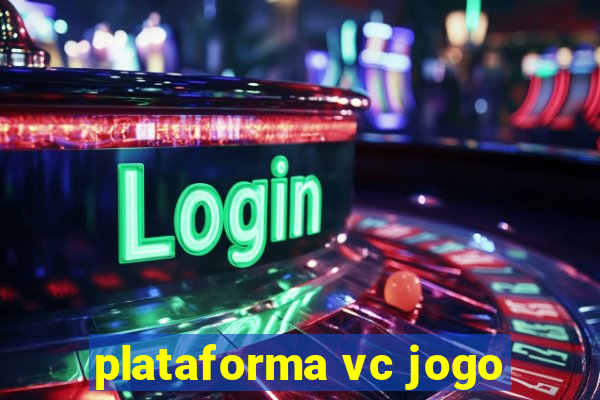 plataforma vc jogo