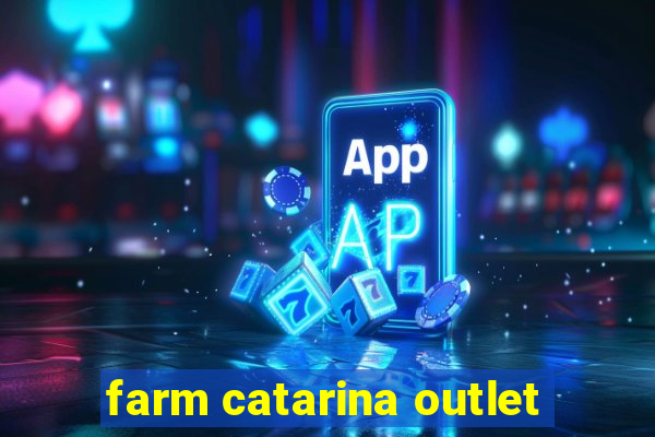 farm catarina outlet