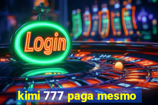 kimi 777 paga mesmo