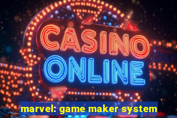 marvel: game maker system