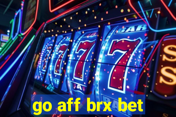 go aff brx bet