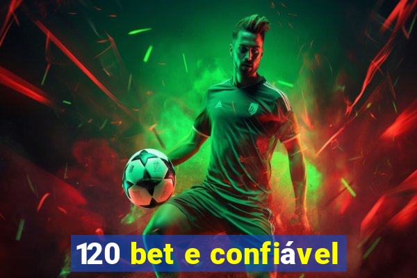 120 bet e confiável