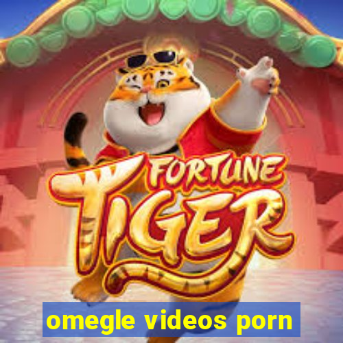 omegle videos porn