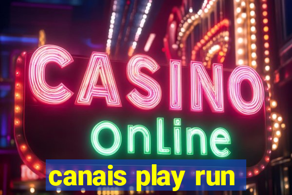 canais play run