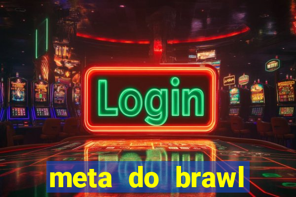 meta do brawl stars 2024