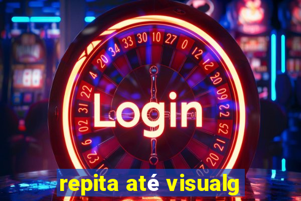 repita até visualg