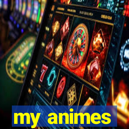 my animes