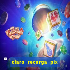 claro recarga pix $10 reais