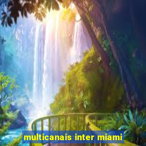 multicanais inter miami