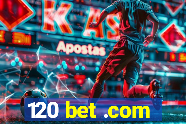 120 bet .com