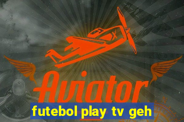 futebol play tv geh