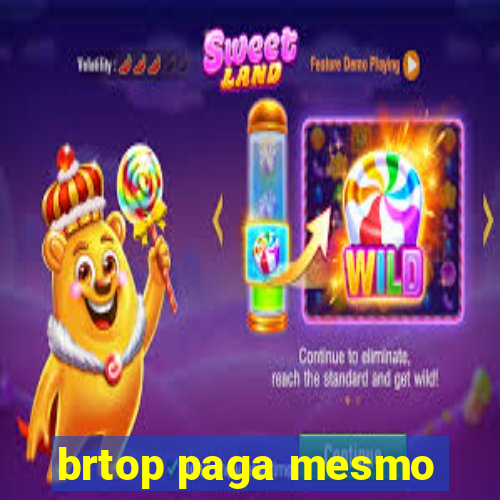 brtop paga mesmo