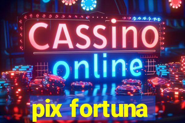 pix fortuna