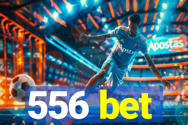 556 bet