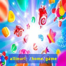 allinurl: /home/game  gamecategoryid=0