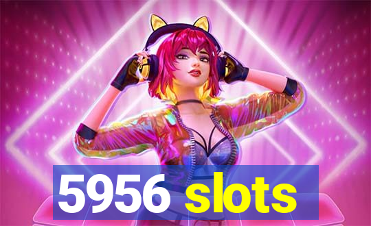 5956 slots