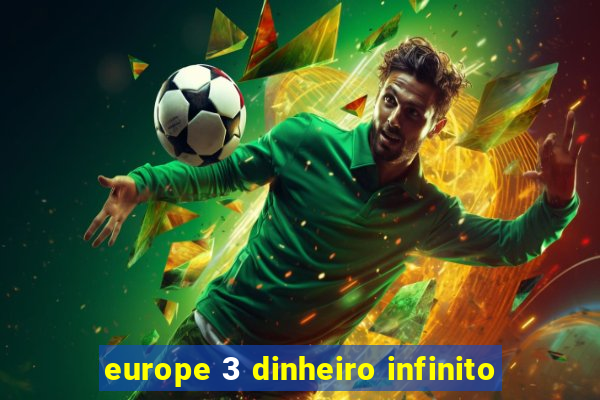 europe 3 dinheiro infinito