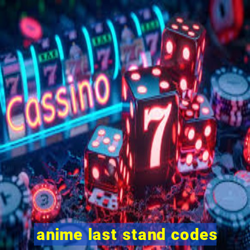 anime last stand codes