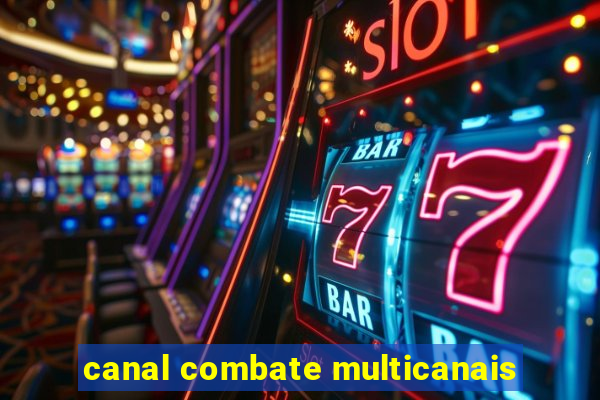 canal combate multicanais