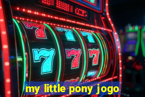 my little pony jogo