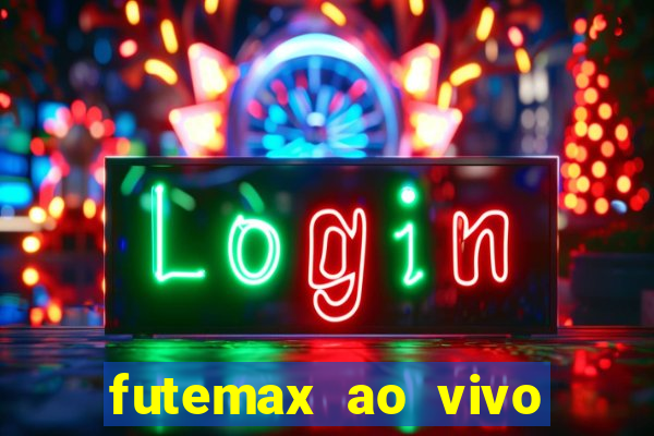 futemax ao vivo futebol ao vivo