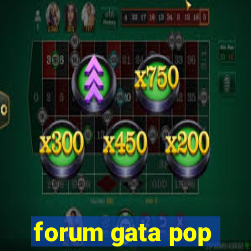 forum gata pop