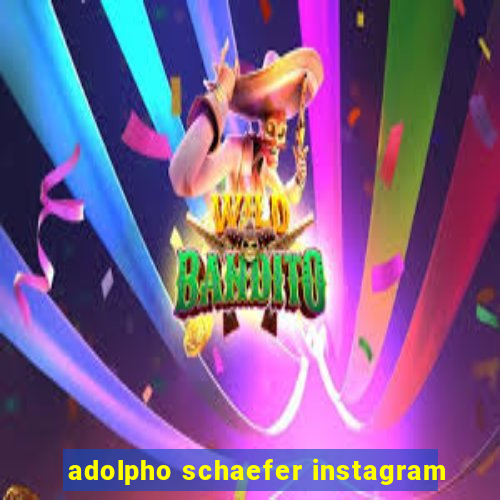 adolpho schaefer instagram