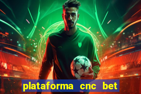 plataforma cnc bet é confiável