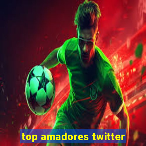 top amadores twitter